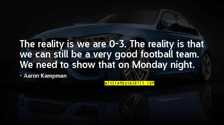 A Good Monday Quotes By Aaron Kampman: The reality is we are 0-3. The reality
