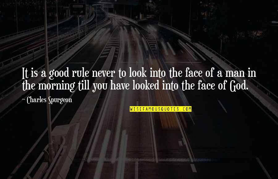 A Good Morning Quotes By Charles Spurgeon: It is a good rule never to look