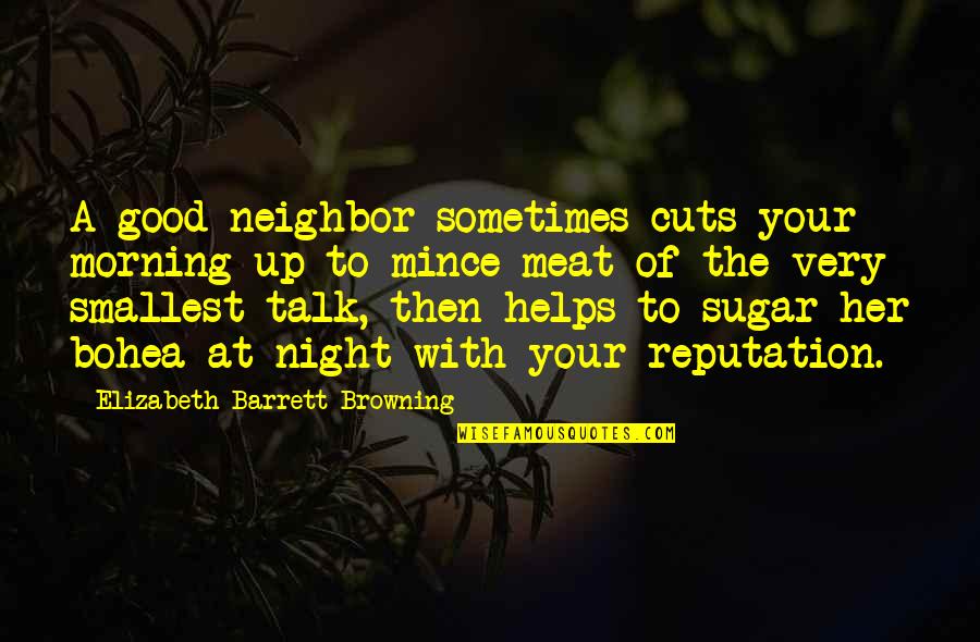 A Good Morning Quotes By Elizabeth Barrett Browning: A good neighbor sometimes cuts your morning up