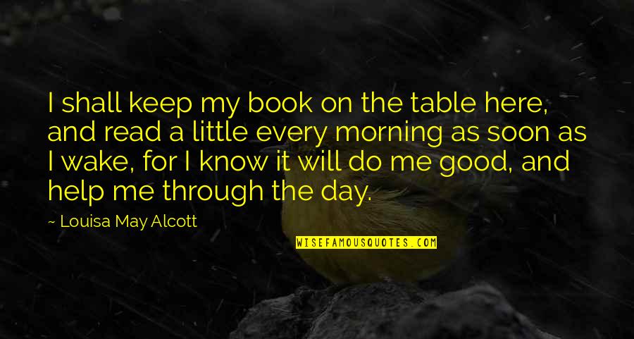 A Good Morning Quotes By Louisa May Alcott: I shall keep my book on the table