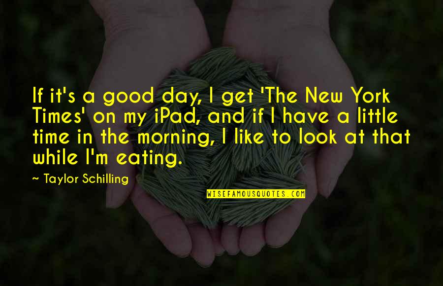 A Good Morning Quotes By Taylor Schilling: If it's a good day, I get 'The