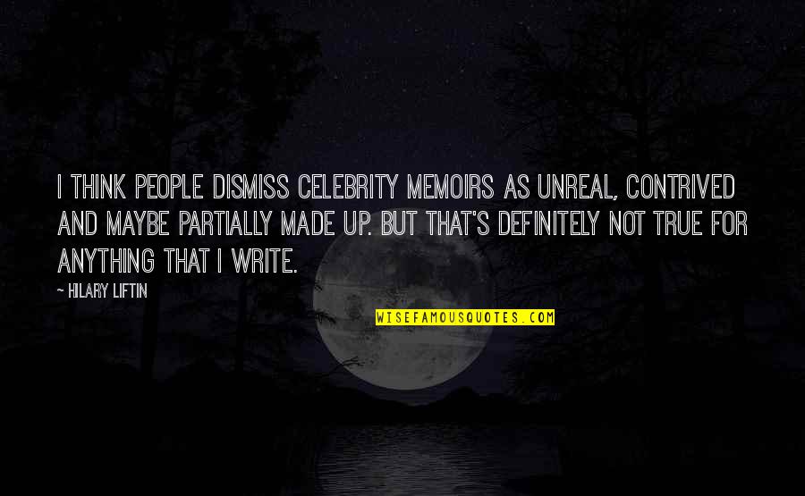 A Good Morning Wish Quotes By Hilary Liftin: I think people dismiss celebrity memoirs as unreal,