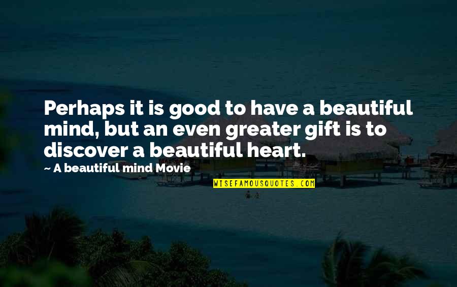 A Good Movie Quotes By A Beautiful Mind Movie: Perhaps it is good to have a beautiful