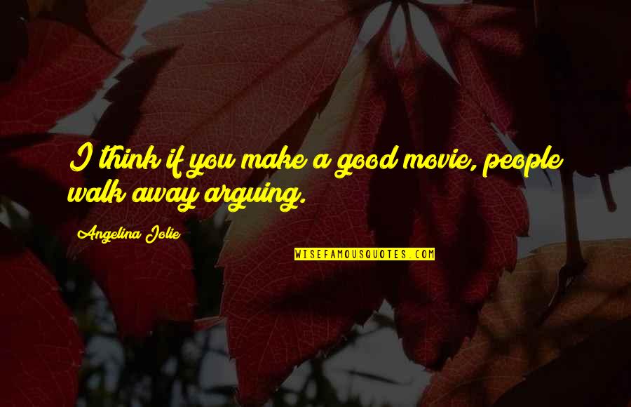 A Good Movie Quotes By Angelina Jolie: I think if you make a good movie,