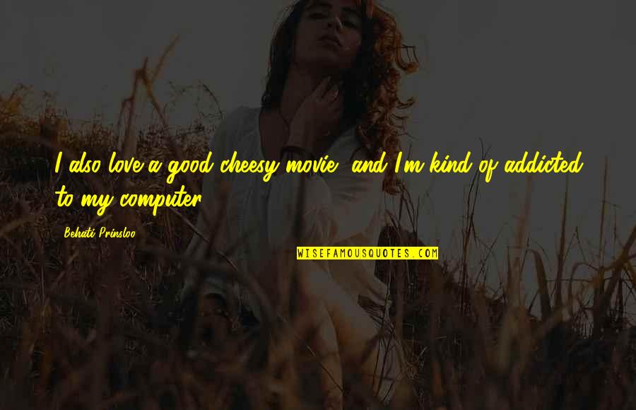 A Good Movie Quotes By Behati Prinsloo: I also love a good cheesy movie, and