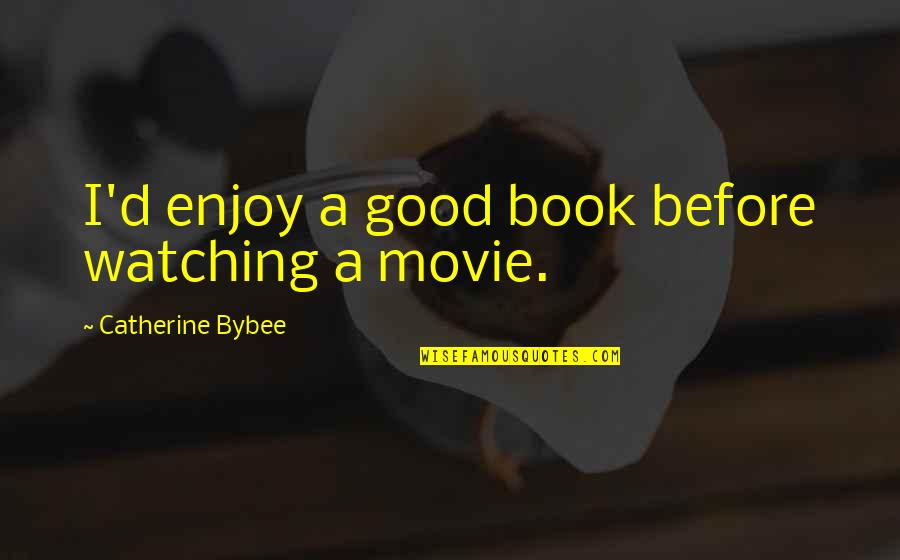 A Good Movie Quotes By Catherine Bybee: I'd enjoy a good book before watching a
