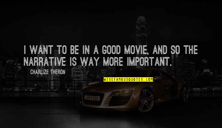 A Good Movie Quotes By Charlize Theron: I want to be in a good movie,