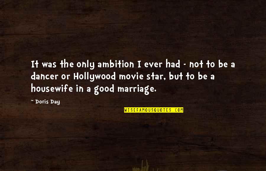 A Good Movie Quotes By Doris Day: It was the only ambition I ever had