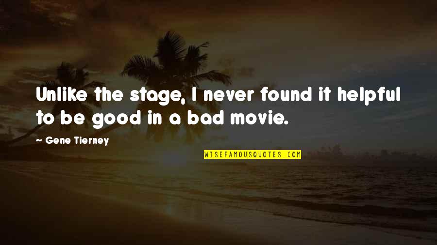 A Good Movie Quotes By Gene Tierney: Unlike the stage, I never found it helpful