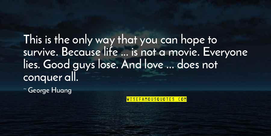 A Good Movie Quotes By George Huang: This is the only way that you can A Good Movie Quotes By George Huang: This is the only way that you can