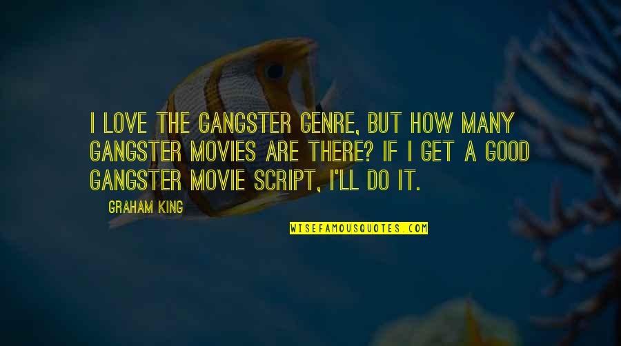 A Good Movie Quotes By Graham King: I love the gangster genre, but how many