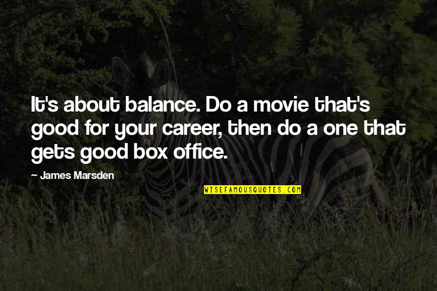 A Good Movie Quotes By James Marsden: It's about balance. Do a movie that's good A Good Movie Quotes By James Marsden: It's about balance. Do a movie that's good