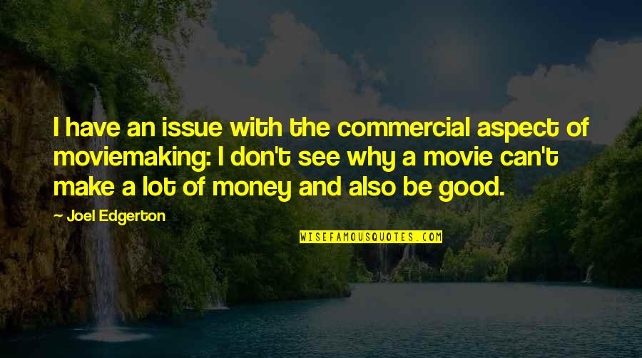 A Good Movie Quotes By Joel Edgerton: I have an issue with the commercial aspect