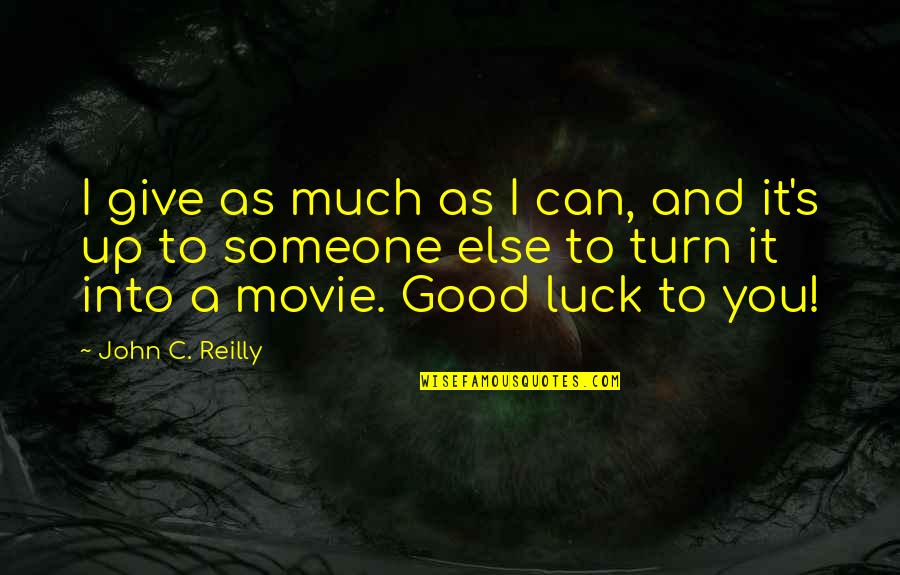 A Good Movie Quotes By John C. Reilly: I give as much as I can, and