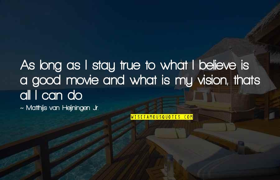 A Good Movie Quotes By Matthijs Van Heijningen Jr.: As long as I stay true to what
