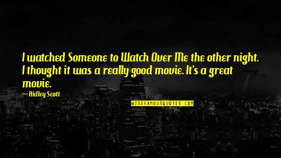 A Good Movie Quotes By Ridley Scott: I watched Someone to Watch Over Me the