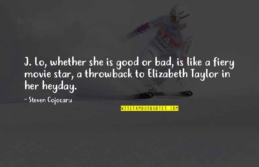 A Good Movie Quotes By Steven Cojocaru: J. Lo, whether she is good or bad,