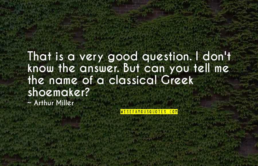 A Good Name Quotes By Arthur Miller: That is a very good question. I don't