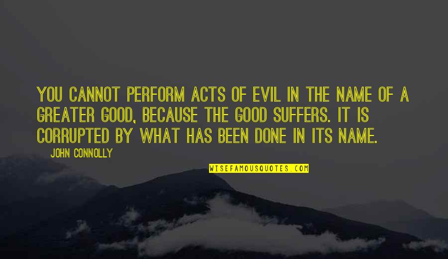 A Good Name Quotes By John Connolly: You cannot perform acts of evil in the