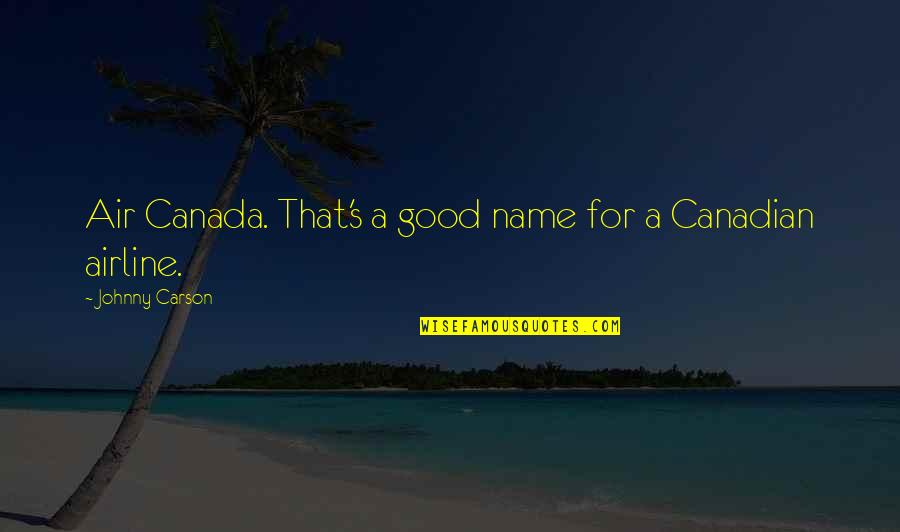 A Good Name Quotes By Johnny Carson: Air Canada. That's a good name for a