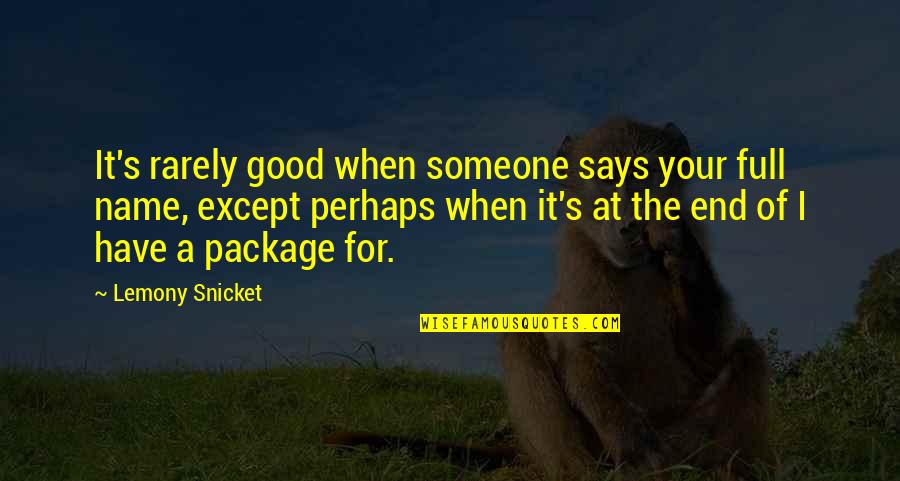 A Good Name Quotes By Lemony Snicket: It's rarely good when someone says your full