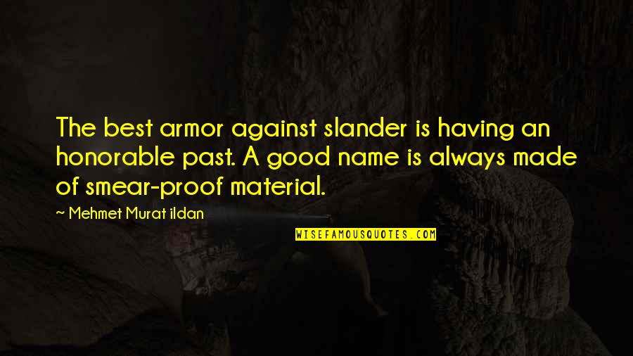 A Good Name Quotes By Mehmet Murat Ildan: The best armor against slander is having an