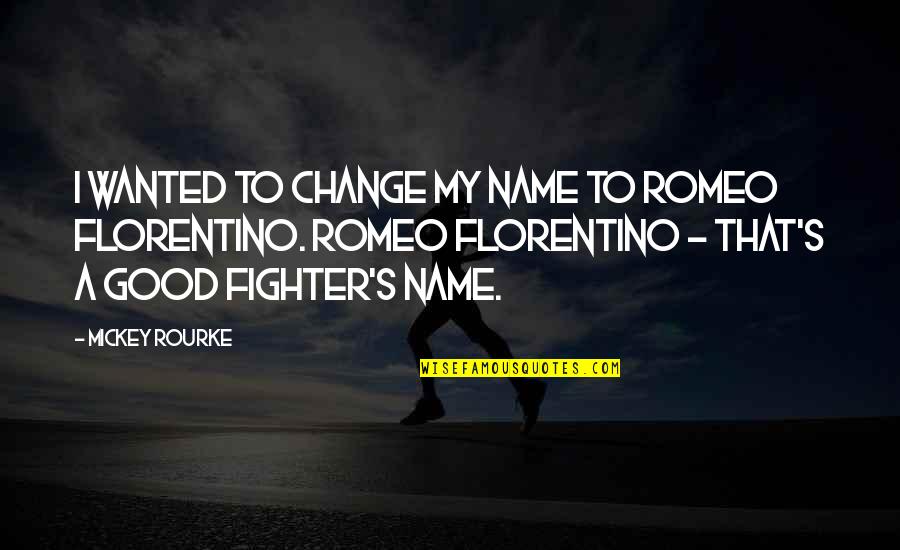 A Good Name Quotes By Mickey Rourke: I wanted to change my name to Romeo