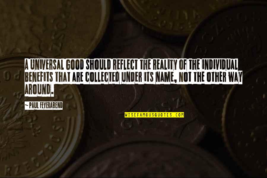 A Good Name Quotes By Paul Feyerabend: A Universal Good should reflect the reality of