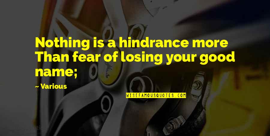 A Good Name Quotes By Various: Nothing is a hindrance more Than fear of
