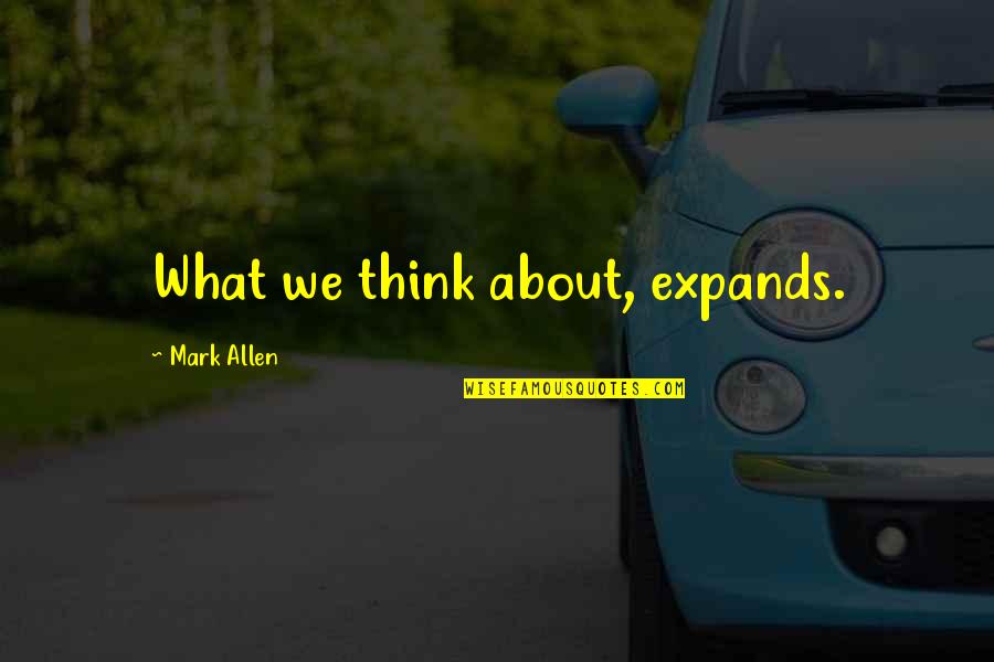 A Good Neighborhood Book Quotes By Mark Allen: What we think about, expands.