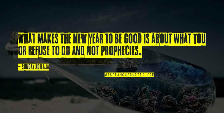 A Good New Year Quotes By Sunday Adelaja: What makes the new year to be good