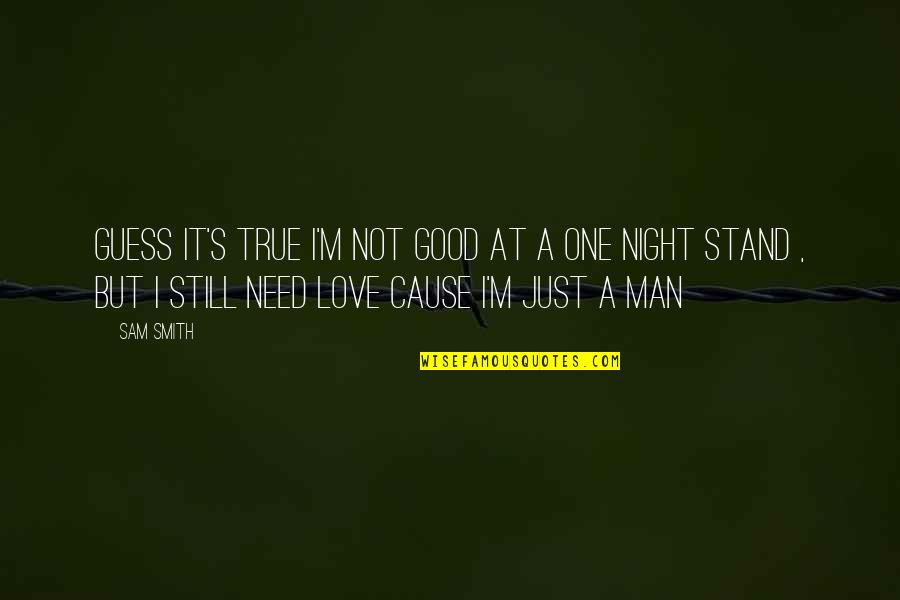 A Good Night Love Quotes By Sam Smith: Guess it's true I'm not good at a