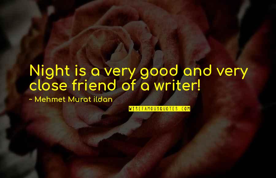 A Good Night With Friends Quotes By Mehmet Murat Ildan: Night is a very good and very close