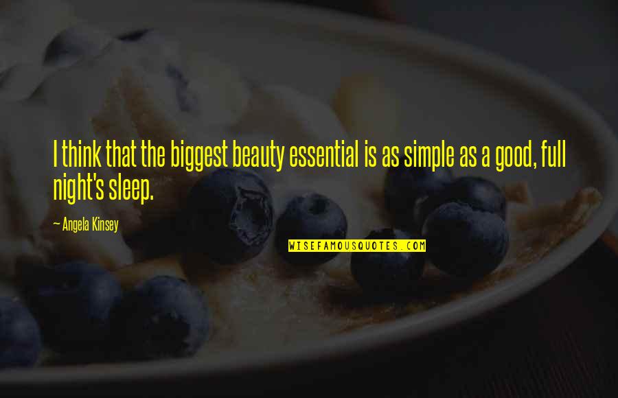 A Good Night's Sleep Quotes By Angela Kinsey: I think that the biggest beauty essential is A Good Night's Sleep Quotes By Angela Kinsey: I think that the biggest beauty essential is