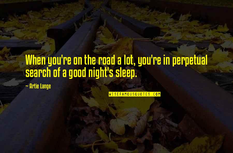 A Good Night's Sleep Quotes By Artie Lange: When you're on the road a lot, you're