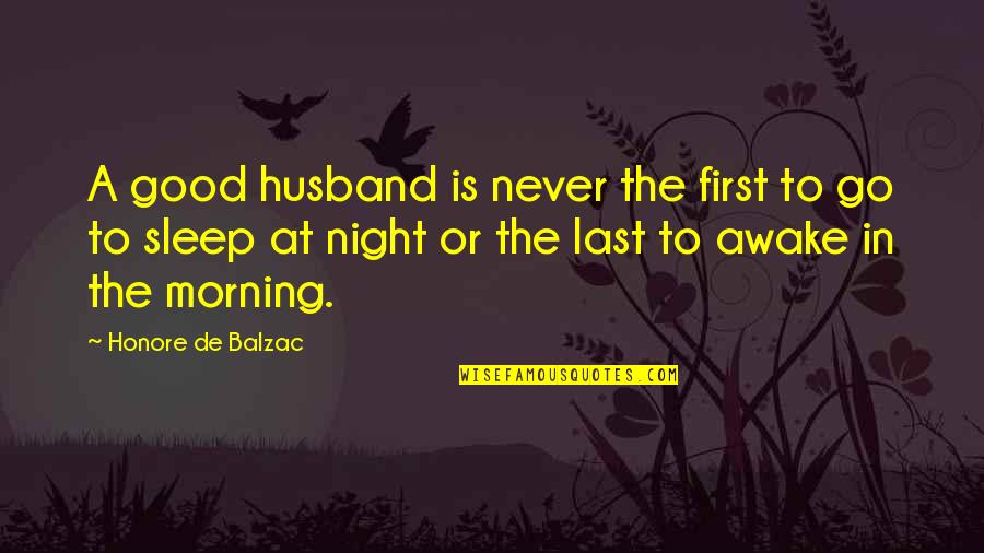 A Good Night's Sleep Quotes By Honore De Balzac: A good husband is never the first to