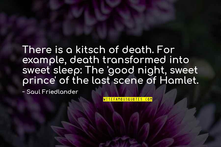 A Good Night's Sleep Quotes By Saul Friedlander: There is a kitsch of death. For example,