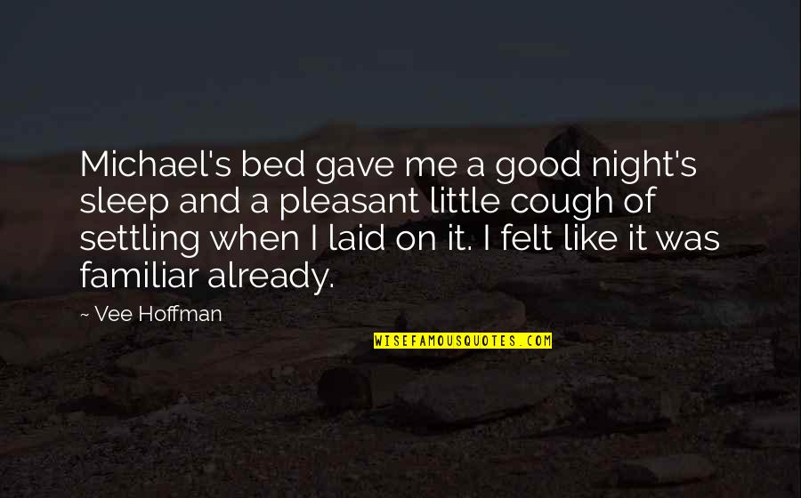 A Good Night's Sleep Quotes By Vee Hoffman: Michael's bed gave me a good night's sleep