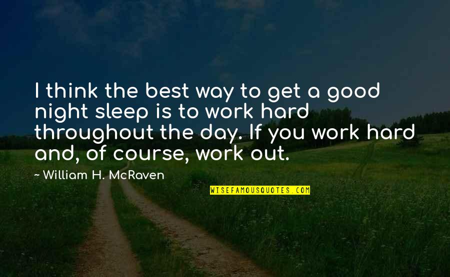 A Good Night's Sleep Quotes By William H. McRaven: I think the best way to get a A Good Night's Sleep Quotes By William H. McRaven: I think the best way to get a