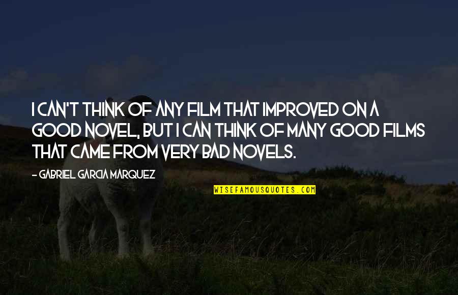A Good Novel Quotes By Gabriel Garcia Marquez: I can't think of any film that improved A Good Novel Quotes By Gabriel Garcia Marquez: I can't think of any film that improved