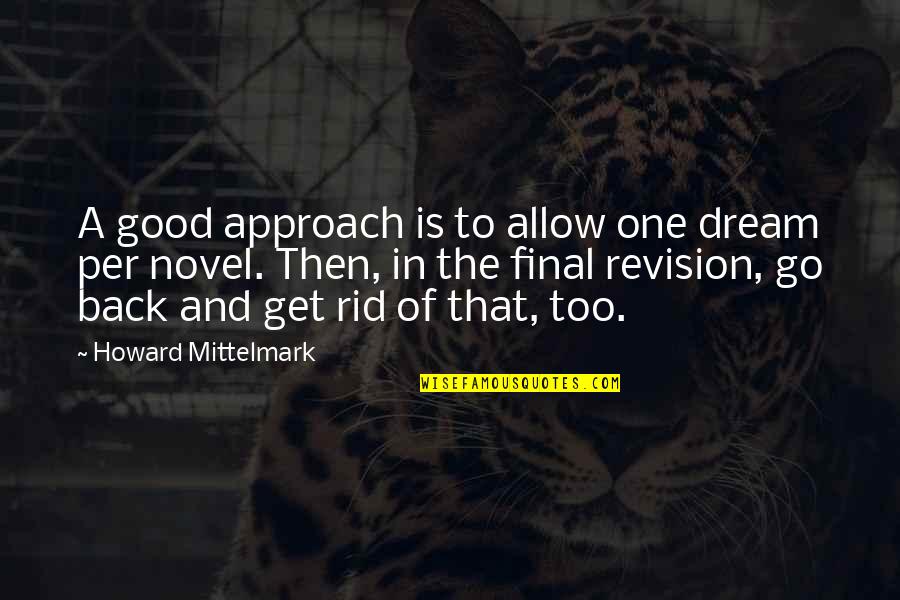 A Good Novel Quotes By Howard Mittelmark: A good approach is to allow one dream A Good Novel Quotes By Howard Mittelmark: A good approach is to allow one dream