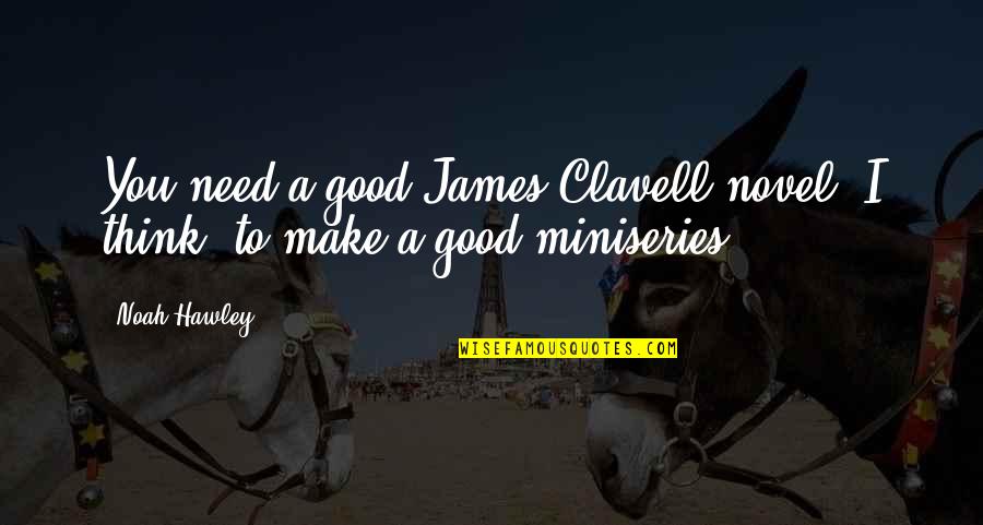 A Good Novel Quotes By Noah Hawley: You need a good James Clavell novel, I