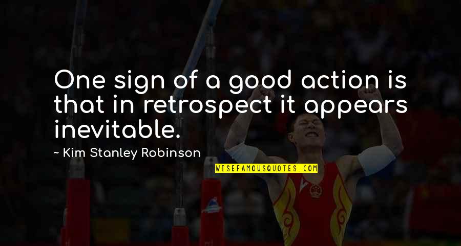 A Good One Quotes By Kim Stanley Robinson: One sign of a good action is that A Good One Quotes By Kim Stanley Robinson: One sign of a good action is that