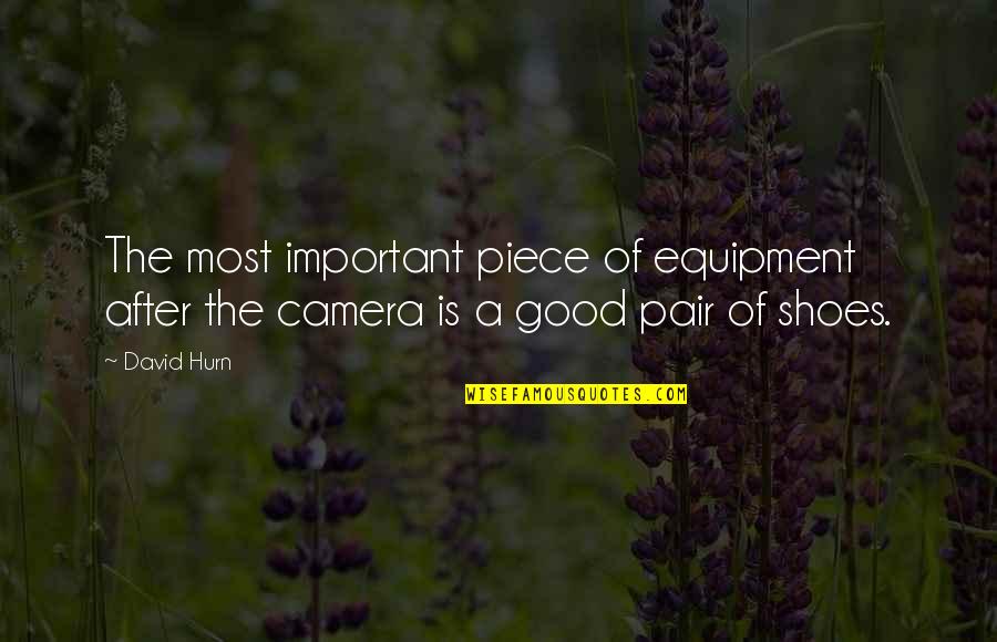 A Good Pair Of Shoes Quotes By David Hurn: The most important piece of equipment after the