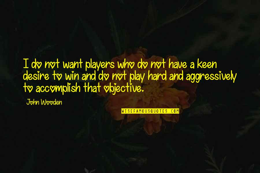 A Good Pair Of Shoes Quotes By John Wooden: I do not want players who do not
