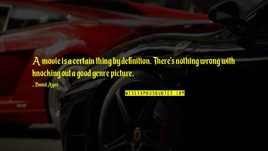 A Good Picture Quotes By David Ayer: A movie is a certain thing by definition.