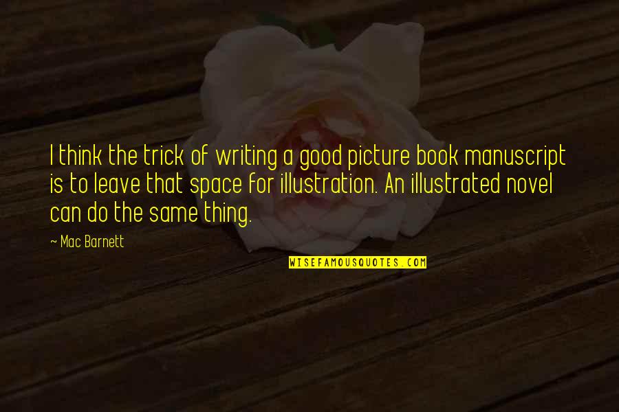 A Good Picture Quotes By Mac Barnett: I think the trick of writing a good