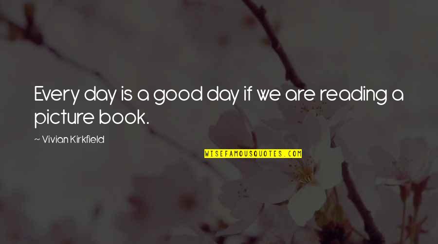 A Good Picture Quotes By Vivian Kirkfield: Every day is a good day if we