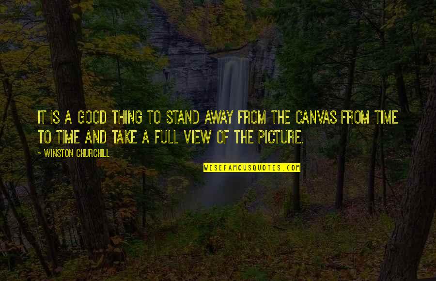 A Good Picture Quotes By Winston Churchill: It is a good thing to stand away