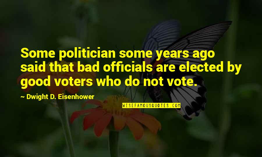 A Good Politician Quotes By Dwight D. Eisenhower: Some politician some years ago said that bad